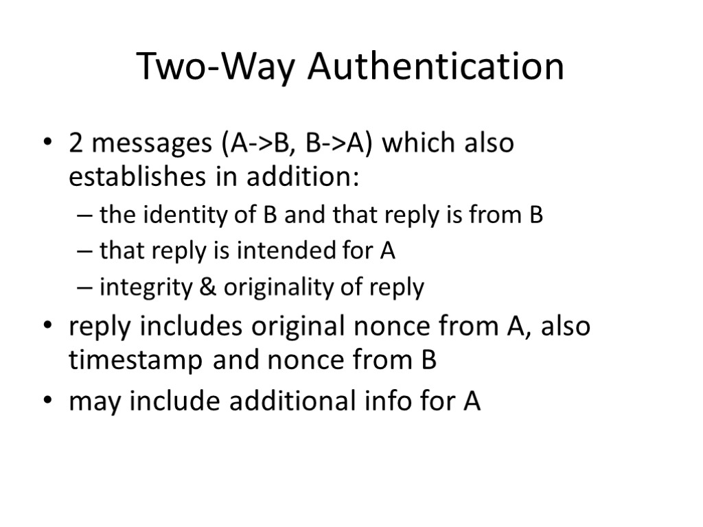 Two-Way Authentication 2 messages (A->B, B->A) which also establishes in addition: the identity of